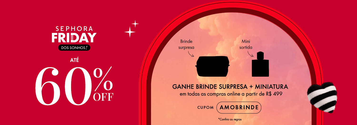 Sephora Friday - Ganhe brinde surpresa e miniatura
