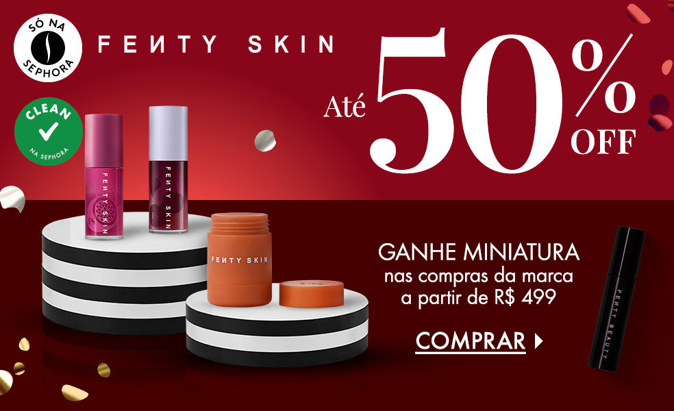 Fenty Skin | Ganhe miniatura nas compras da marca a partir de R$ 499