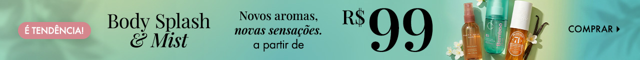 Body Splash & Mist | Novos aromas, novas sensações a partir de R$ 99